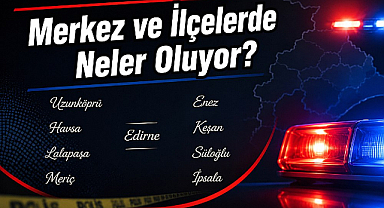 Merkez ve İlçelerde Neler Oluyor? 