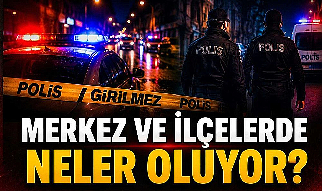 Merkez ve İlçelerde Neler Oluyor?