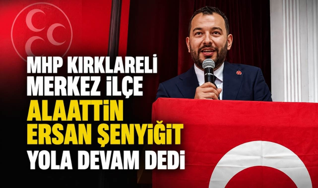 MHP Kırklareli Merkez İlçe Alaattin Ersan Şenyiğit Yola Devam Dedi