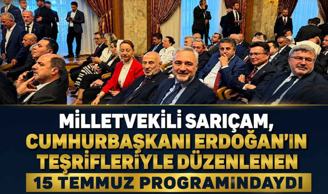 Milletvekili Sarıçam, Cumhurbaşkanı Erdoğan'ın Teşrifleriyle Düzenlenen 15 Temmuz Programındaydı