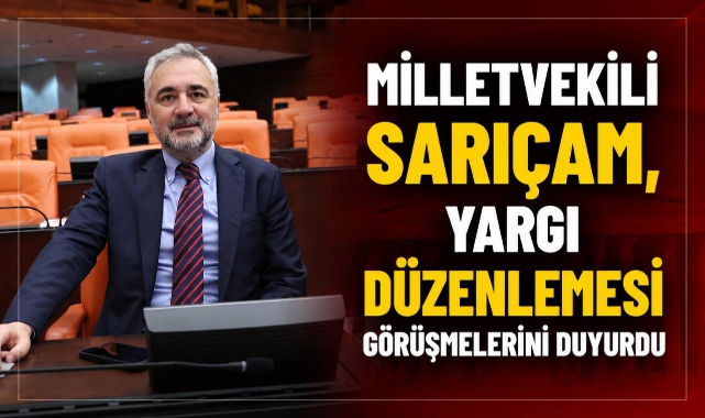 Milletvekili Sarıçam, Yargı Düzenlemesi Görüşmelerini Duyurdu