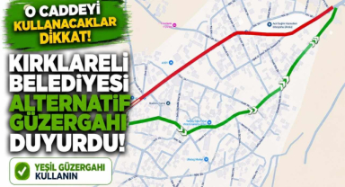 O Caddeyi Kullanacaklar Dikkat! Kırklareli Belediyesi Alternatif Güzergahı Duyurdu