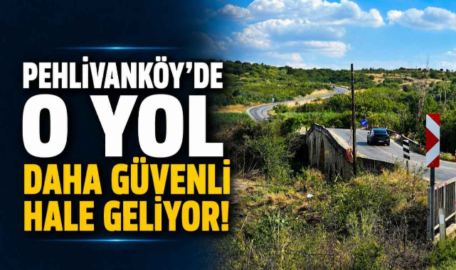 Pehlivanköy'de O Yol Daha Güvenli Hale Geliyor!