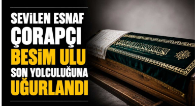 Sevilen Esnaf Çorapçı Besim Ulu Son Yolculuğuna Uğurlandı
