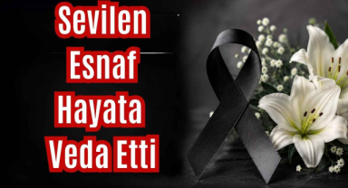 Sevilen Esnaf Hayata Veda Etti