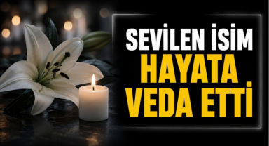 Sevilen İsim Hayata Veda Etti