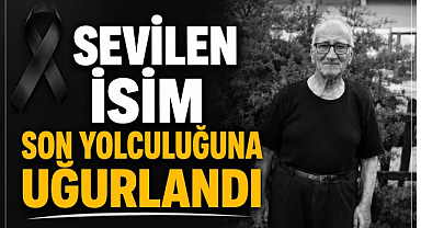 Sevilen İsim Son Yolculuğuna Uğurlandı