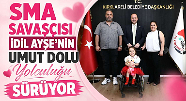 SMA Savaşçısı İdil Ayşe'nin Umut Dolu Yolculuğu Sürüyor 