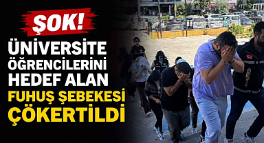 Şok! Üniversite Öğrencilerini Hedef Alan Fuhuş Şebekesi Çökertildi