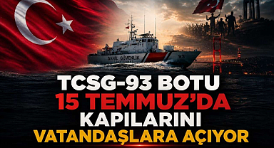TCSG-93 Botu 15 Temmuz'da Kapılarını Vatandaşlara Açıyor 