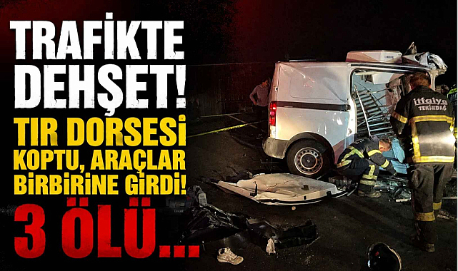 Trafikte Dehşet! Tır Dorsesi Koptu, Araçlar Birbirine Girdi! 3 Ölü…