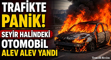 Trafikte Panik! Seyir Halindeki Otomobil Alev Alev Yandı 