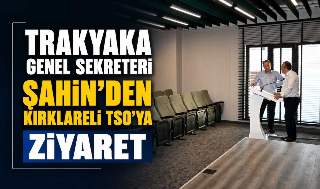 TRAKYAKA Genel Sekreteri Şahin’den Kırklareli TSO’ya Ziyaret