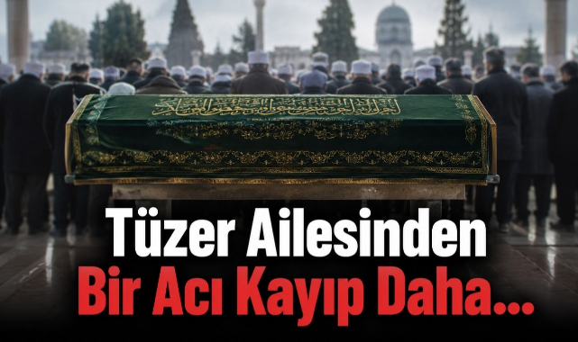 Tüzer Ailesinden Bir Acı Kayıp Daha...