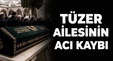 Tüzer Ailesinin Acı Kaybı