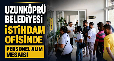 Uzunköprü Belediyesi İstihdam Ofisinde Personel Alım Mesaisi