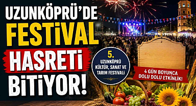 Uzunköprü'de Festival Hasreti Bitiyor!