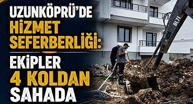 Uzunköprü'de Hizmet Seferberliği! Ekipler 4 Koldan Sahada