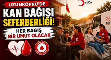 Uzunköprü'de Kan Bağışı Seferberliği! Her Bağış Bir Umut Olacak