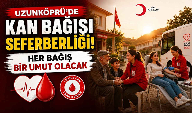 Uzunköprü'de Kan Bağışı Seferberliği! Her Bağış Bir Umut Olacak