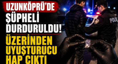 Uzunköprü'de Şüpheli Durduruldu! Üzerinden Uyuşturucu Hap Çıktı