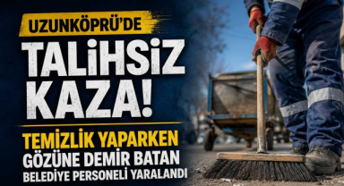 Uzunköprü’de Talihsiz Kaza! Temizlik Yaparken Gözüne Demir Batan Belediye Personeli Yaralandı