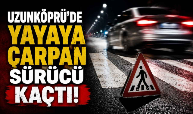 Uzunköprü'de Yayaya Çarpan Sürücü Kaçtı