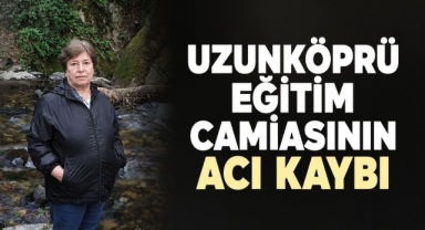 Uzunköprü Eğitim Camiasının Acı Kaybı