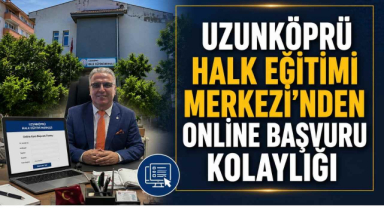 Uzunköprü Halk Eğitimi Merkezi'nden Online Başvuru Kolaylığı