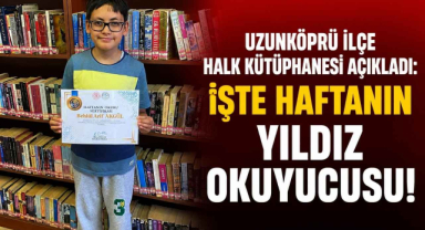 Uzunköprü İlçe Halk Kütüphanesi Açıkladı! İşte Haftanın Yıldız Okuyucusu...