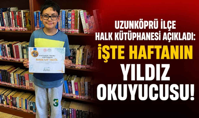 Uzunköprü İlçe Halk Kütüphanesi Açıkladı! İşte Haftanın Yıldız Okuyucusu...