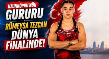 Uzunköprü'nün Gururu Rümeysa Tezcan Dünya Finalinde!
