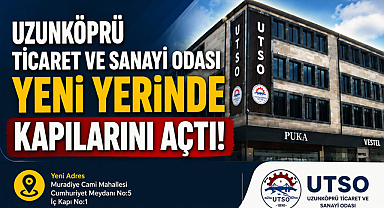Uzunköprü Ticaret ve Sanayi Odası Yeni Yerinde Kapılarını Açtı