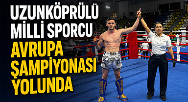 Uzunköprülü Milli Sporcu Avrupa Şampiyonası Yolunda