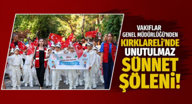 Vakıflar Genel Müdürlüğü'nden Kırklareli'nde Unutulmaz Sünnet Şöleni!