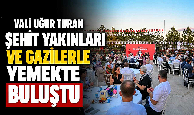 Vali Uğur Turan Şehit Yakınları Ve Gazilerle Yemekte Buluştu