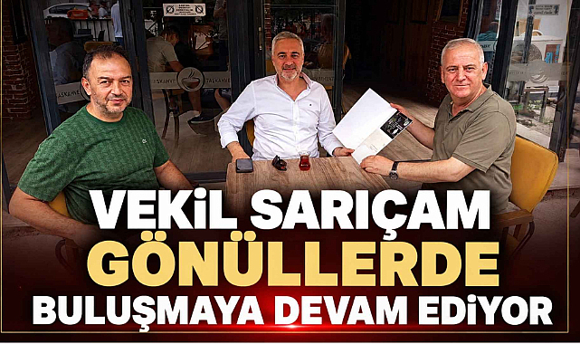 Vekil Sarıçam Gönüllerde Buluşmaya Devam Ediyor