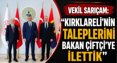 Vekil Sarıçam: “Kırklareli’nin Taleplerini Bakan Çiftçi’ye İlettik”