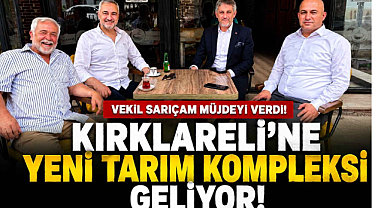 Vekil Sarıçam Müjdeyi Verdi! Kırklareli’ne Yeni Tarım Kompleksi Geliyor!