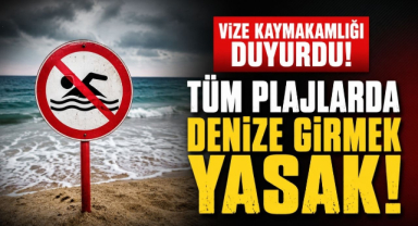 Vize Kaymakamlığı Duyurdu! Tüm Plajlarda Denize Girmek Yasak