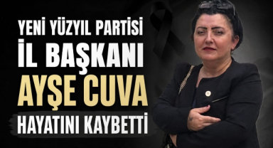 Yeni Yüzyıl Partisi İl Başkanı Ayşe Cuva Hayatını Kaybetti