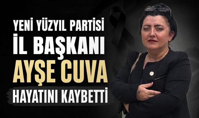Yeni Yüzyıl Partisi İl Başkanı Ayşe Cuva Hayatını Kaybetti