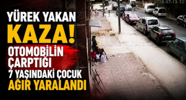 Yürek Yakan Kaza! Otomobilin Çarptığı 7 Yaşındaki Çocuk Ağır Yaralandı 