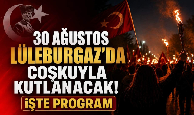 30 Ağustos Lüleburgaz’da Coşkuyla Kutlanacak! İşte Program