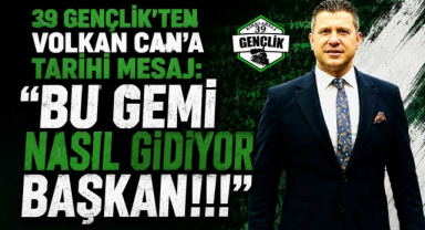 39 Gençlik'ten Volkan Can'a Tarihi Mesaj: 
