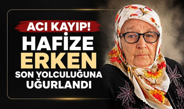 Acı Kayıp! Hafize Erken Son Yolculuğuna Uğurlandı