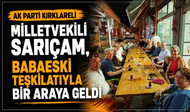 AK Parti Kırklareli Milletvekili Sarıçam, Babaeski Teşkilatıyla Bir Araya Geldi