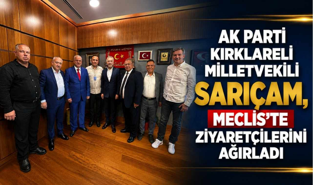 AK Parti Kırklareli Milletvekili Sarıçam, Meclis’te Ziyaretçilerini Ağırladı