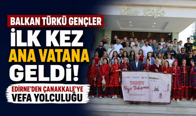 Balkan Türkü Gençler İlk Kez Ana Vatana Geldi