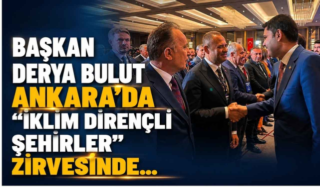 Başkan Derya Bulut Ankarada